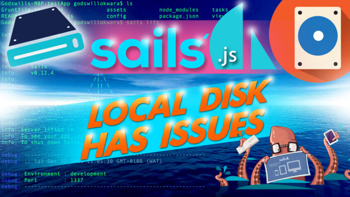 Sails’ Local Disk Has Issues Sails’ Local Disk Has Issues