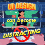 Ui Design Can Become Distracting