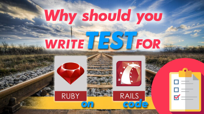Why Should You Write Tests For Ruby On Rails Code Why Should You Write Tests For Ruby On Rails Code