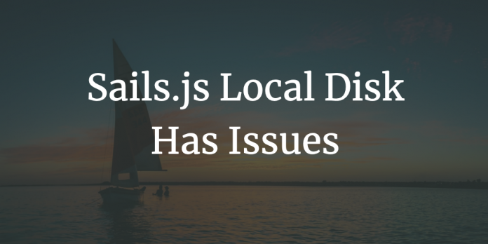 sailsjs-local-disk-issues