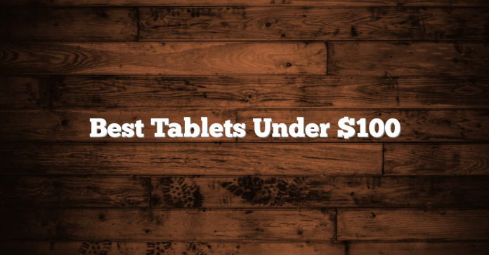 Best Tablets Under $100 Best Tablets Under $100
