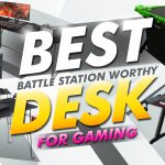 Best Battle Station Worthy Desks For Gaming