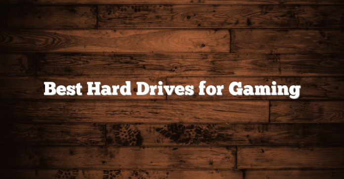 Best Hard Drives for Gaming Best Hard Drives for Gaming