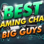 Best Gaming Chair For Big Guys