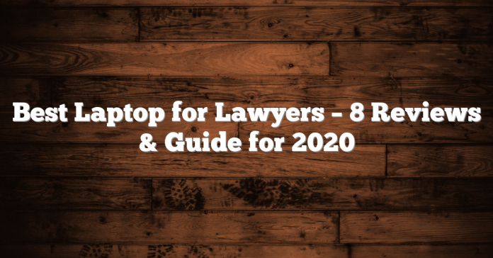 Best Laptop for Lawyers – 8 Reviews & Guide for 2020 Best Laptop for Lawyers – 8 Reviews & Guide for 2020