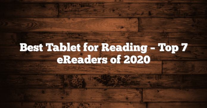 Best Tablet for Reading – Top 7 eReaders of 2020 Best Tablet for Reading – Top 7 eReaders of 2020
