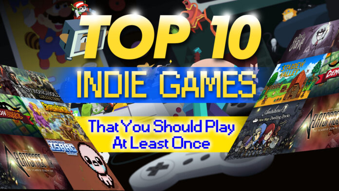 Top 10 Indie Games That You Should Play At Least Once Top 10 Indie Games That You Should Play At Least Once