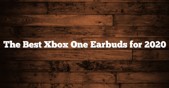 The Best Xbox One Earbuds For 2020 The Best Xbox One Earbuds for 2020