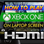 How To Play Xbox One On Laptop Screen With Hdmi