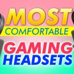 Most Comfortable Gaming Headsets