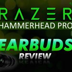 The Razer Hammerhead Pro V2 Earbuds Review