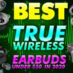 Best True Wireless Earbuds Under $50 In 2020