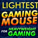 Lightest Gaming Mouse For Heavyweight Gamers