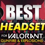 Best Headset For Valorant Gunfire And Explosions