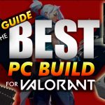 Ggez Guide For The Best Pc Build For Valorant