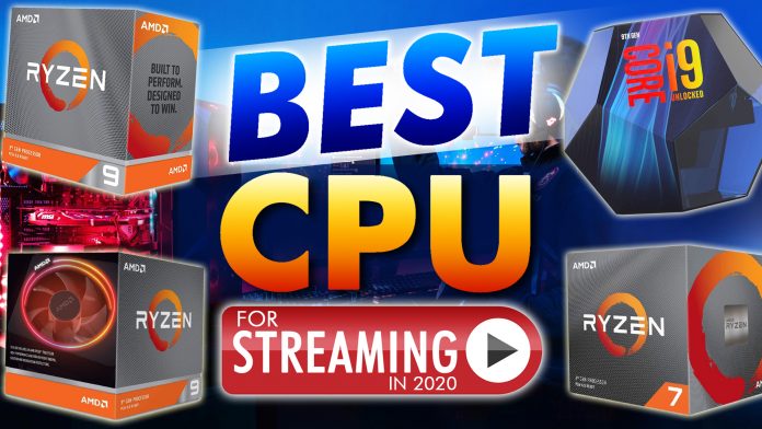 Best Cpu For Streaming In 2020