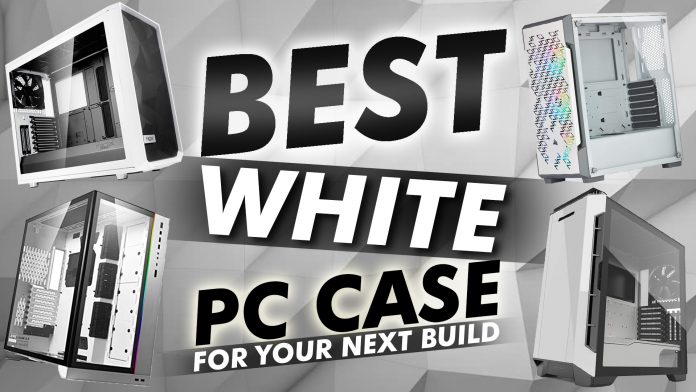 Best White Pc Case For Your Next Build