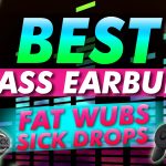 Best Bass Earbuds For Fat Wubs And Sick Drops