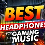 Best Headphones For Gaming And Music