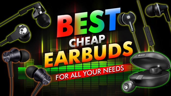 Best Cheap Earbuds For All Your Needs