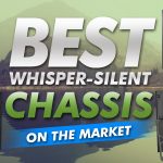 Best Whisper Silent Chassis