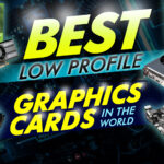 Best Low Profile Graphics Card In The World