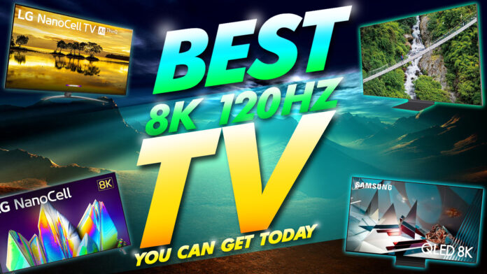 best 8k 120hz tv you can get today best 8k 120hz tv you can get today