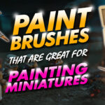 paintbrushes that are great for painting miniatures