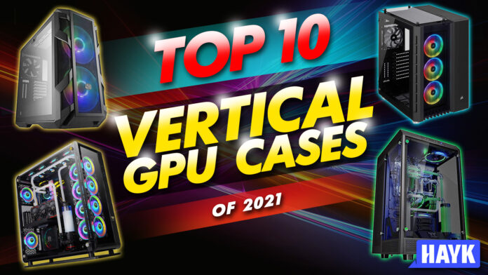 top 10 vertical gpu cases of 2021