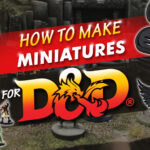 how to make miniatures for d&d